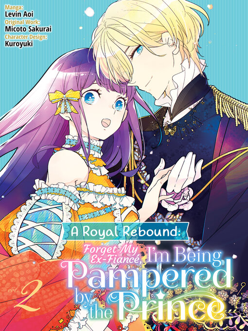 Cover image for A Royal Rebound: Forget My Ex-Fiancé, I'm Being Pampered by the Prince!, Volume 2